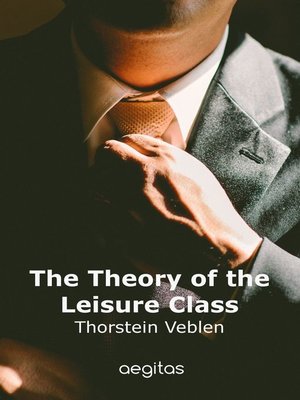 cover image of The Theory of the Leisure Class
